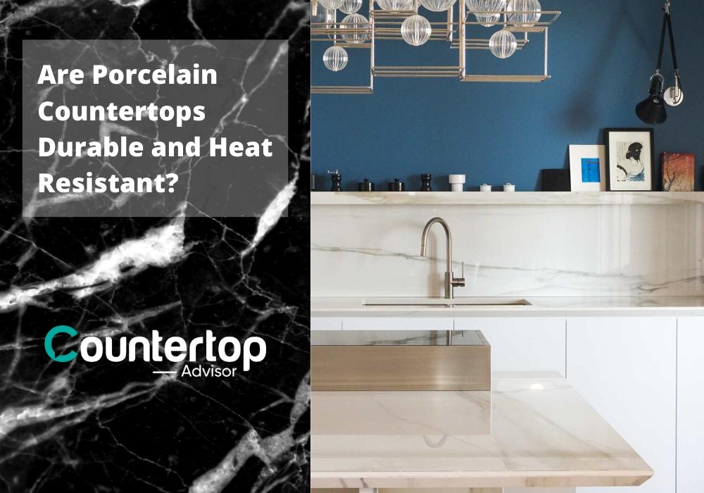 Are Porcelain Countertops Durable and Heat Resistant